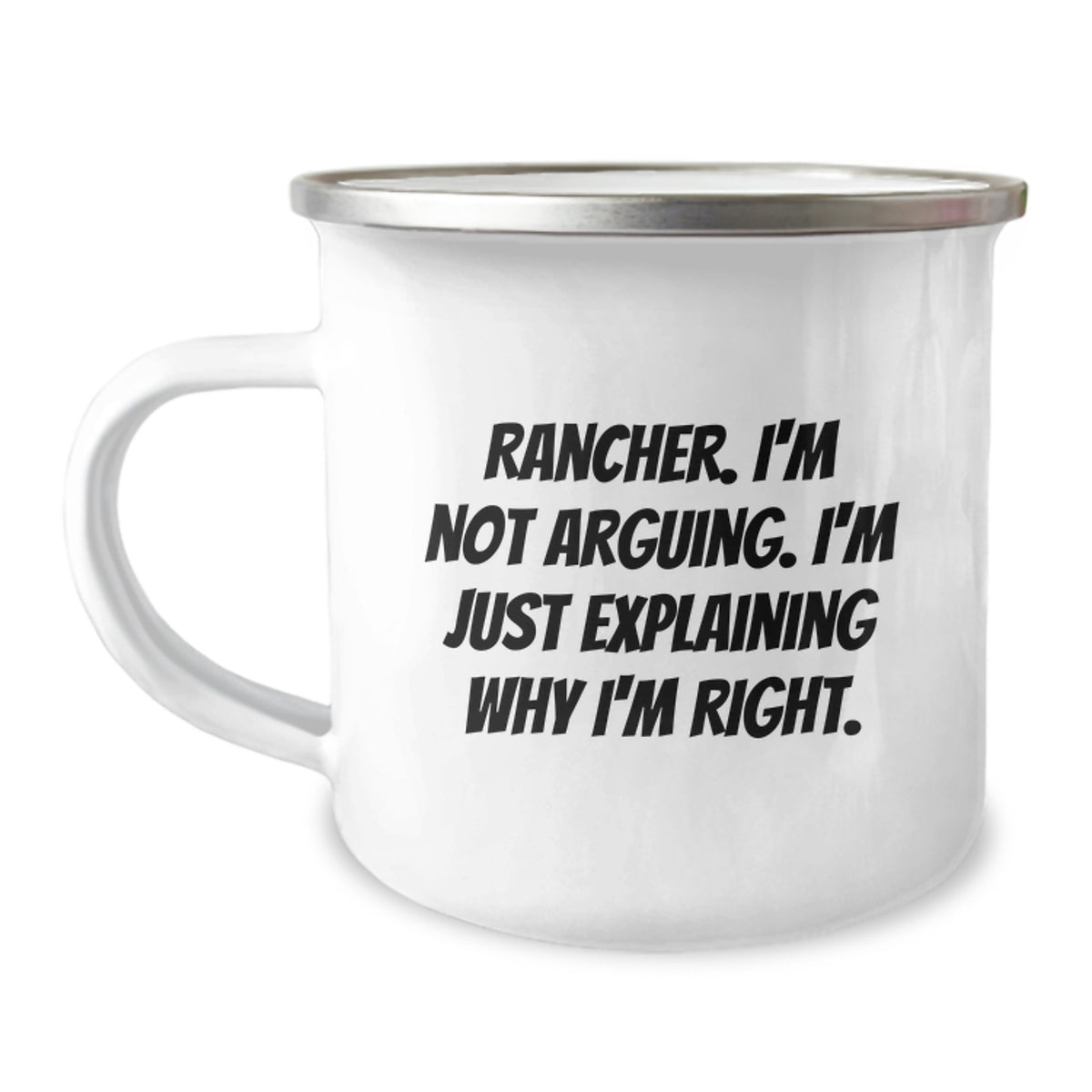 Rancher Humor Gifts for Men from Family - Funny Camping Mug with Quote 'I'm Not Arguing, I'm Just Explaining Why I'm Right' - 12 oz Stainless Steel Enamel Finish - Image 1