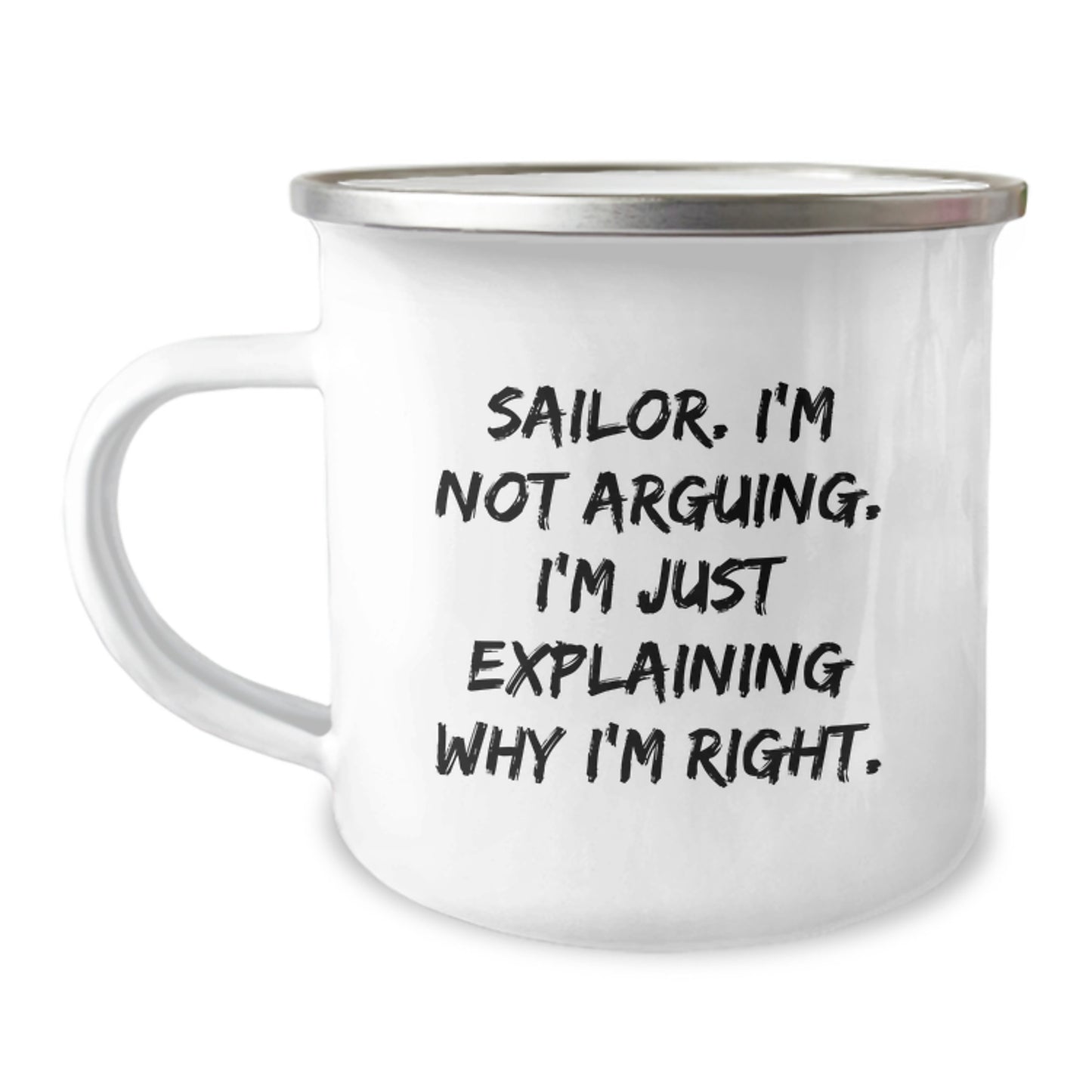 Funny Sailor Gifts for Men, Sailor Unique Christmas Memorable Presents from Friends to Family, 'I'm Not Arguing. I'm Just Explaining Why I'm Right.' Camping Mug - Image 1