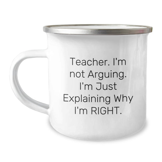 Funny Teacher Gifts from Friends for Christmas Unique Teacher Mug, Camping Mug Teacher I'm Not Arguing I'm Just Explaining Why I'm Right - Image 1