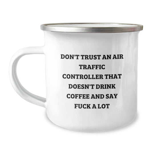 Funny Air Traffic Controller Coffee Mug Gifts for Him, Unique Christmas Unique Gifts from Friends, 'Don't Trust An Air Traffic Controller That Doesn't Drink Coffee And Say F--k A Lot' Camping Mug - Image 1
