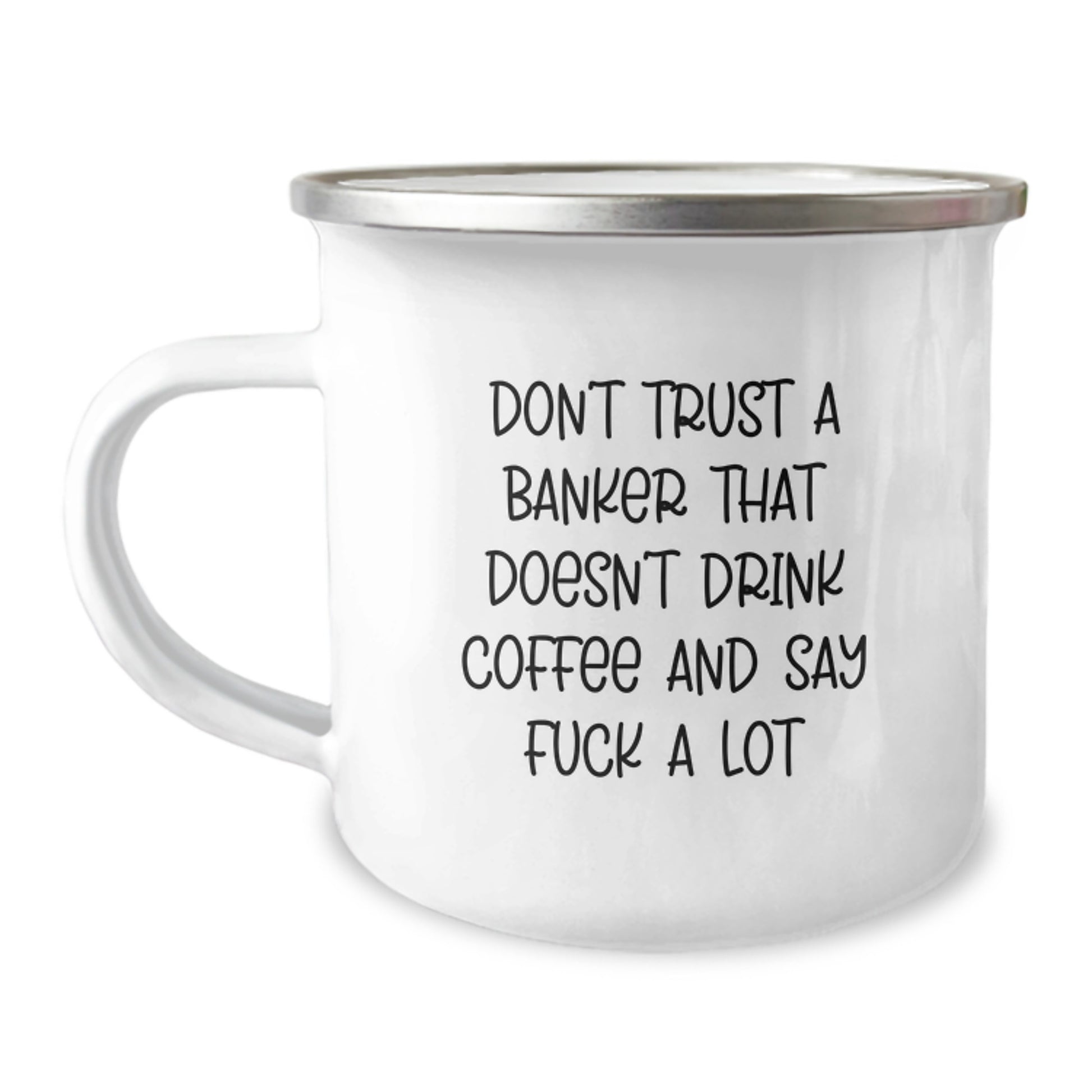 Funny Banker Gifts from Men, Unique Christmas Unique Gifts for Banker Friends, Camping Mug with 'Don't Trust A Banker That Doesn't Drink Coffee And Say F--k A Lot' - Image 1