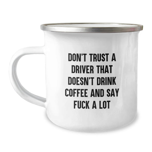 Christmas Unique Gifts for Driver Friends - Funny Driver Camping Mug with 'Don't Trust A Driver That Doesn't Drink Coffee And Say F--k A Lot' Quote, Stainless Steel with Enamel Finish - Image 1
