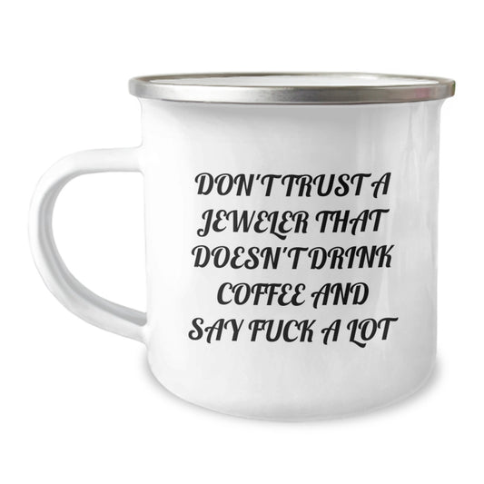 Funny Gifts from Men, Women, or Friends to Jeweler - Christmas Unique Gifts for Him - Don't Trust A Jeweler That Doesn't Drink Coffee And Say 'F--k A Lot' Camping Mug - Image 1