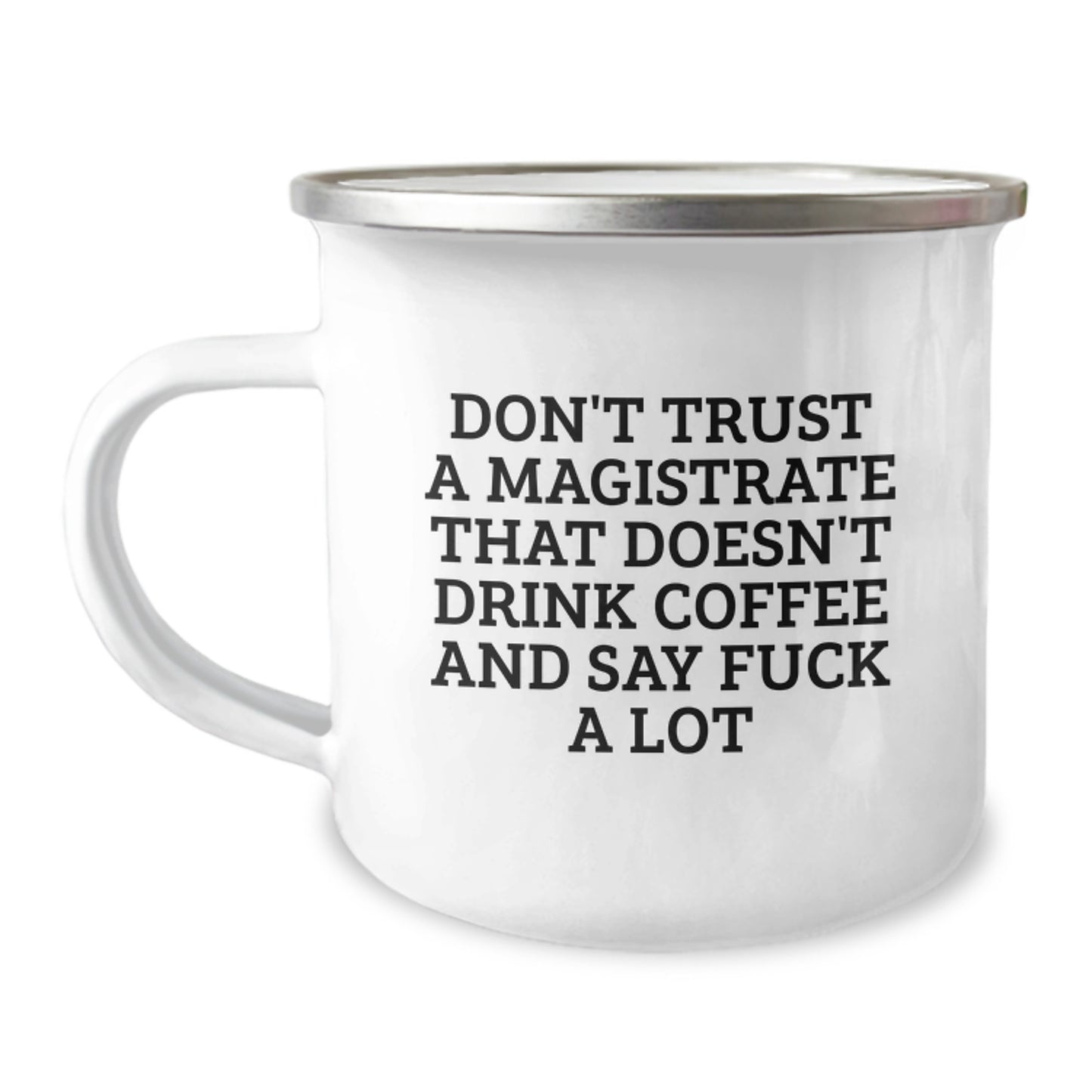 Funny Magistrate Gifts, Unique Valentine's Gifts for Friends, Family, or Coworkers - 'Don't Trust A Magistrate That Doesn't Drink Coffee And Say F--k A Lot' Camping Mug - Image 1