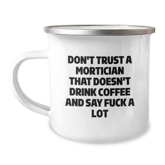 Funny Mortician Gifts for Men - 'Don't Trust A Mortician That Doesn't Drink Coffee And Say F--k A Lot' Camping Mug, Unique Christmas Unique Gifts from Friends to Mortician - Image 1