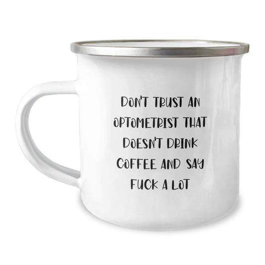 Funny Optometrist Gifts from Friends - Camping Mug for Optometrist, Unique Christmas Unique Gifts for Him, Her, or Family - Don't Trust an Optometrist That Doesn't Drink Coffee and Say F Words - Image 1
