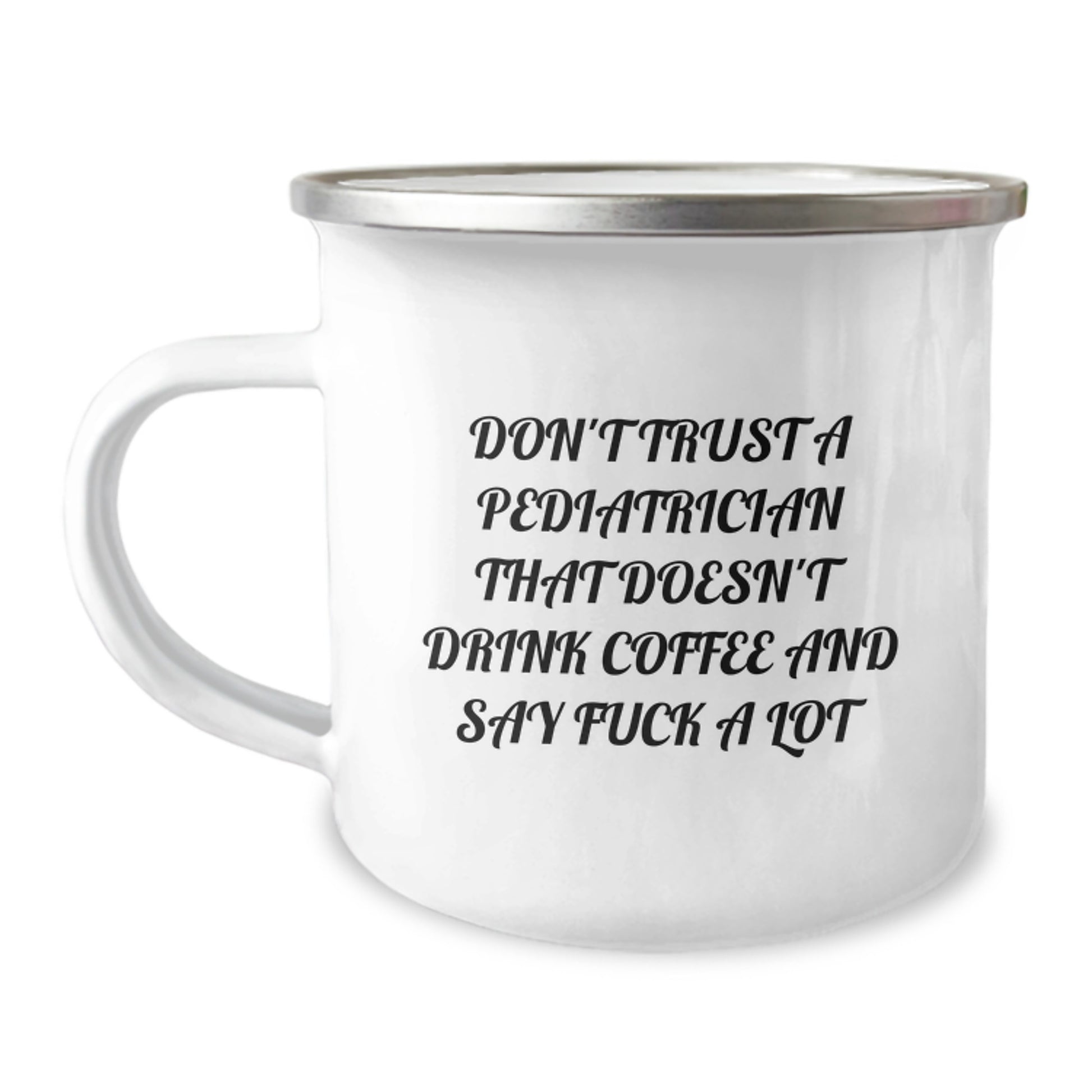 Funny Pediatrician Gifts, Camping Mug for Christmas Unique Presents from Friends to Men, 'Don't Trust A Pediatrician That Doesn't Drink Coffee' Enamel Mug - Image 1