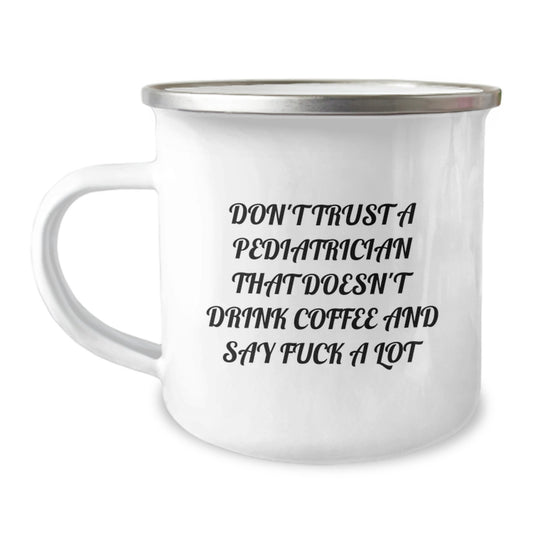 Funny Pediatrician Gifts, Camping Mug for Christmas Unique Presents from Friends to Men, 'Don't Trust A Pediatrician That Doesn't Drink Coffee' Enamel Mug - Image 1