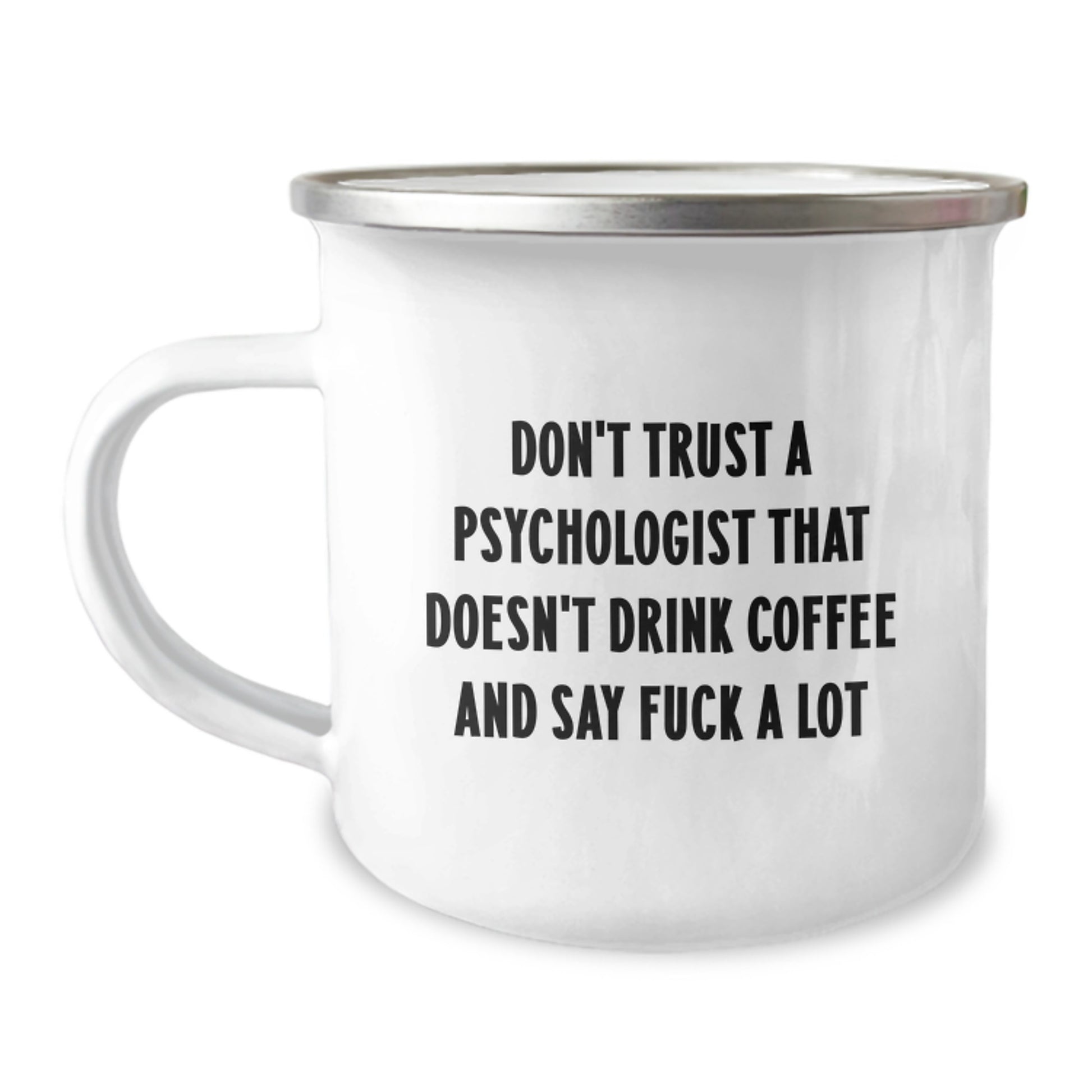 Funny Psychologist Gifts for Birthday: 'Don't Trust A Psychologist That Doesn't Drink Coffee And Say F--k A Lot' Enamel Camping Mug, Gifts from Men to Friends, 12 oz Stainless Steel - Image 1