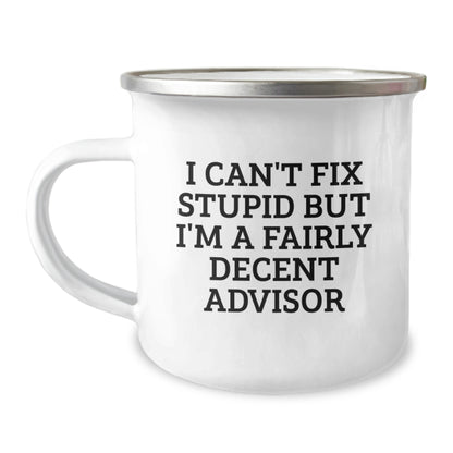 Funny Birthday Unique Gifts from Friends to Advisor Camping Mug, I Can't Fix Stupid But I'm A Fairly Decent Advisor, Ideal Gift for Advisors on their Special Day - Image 1