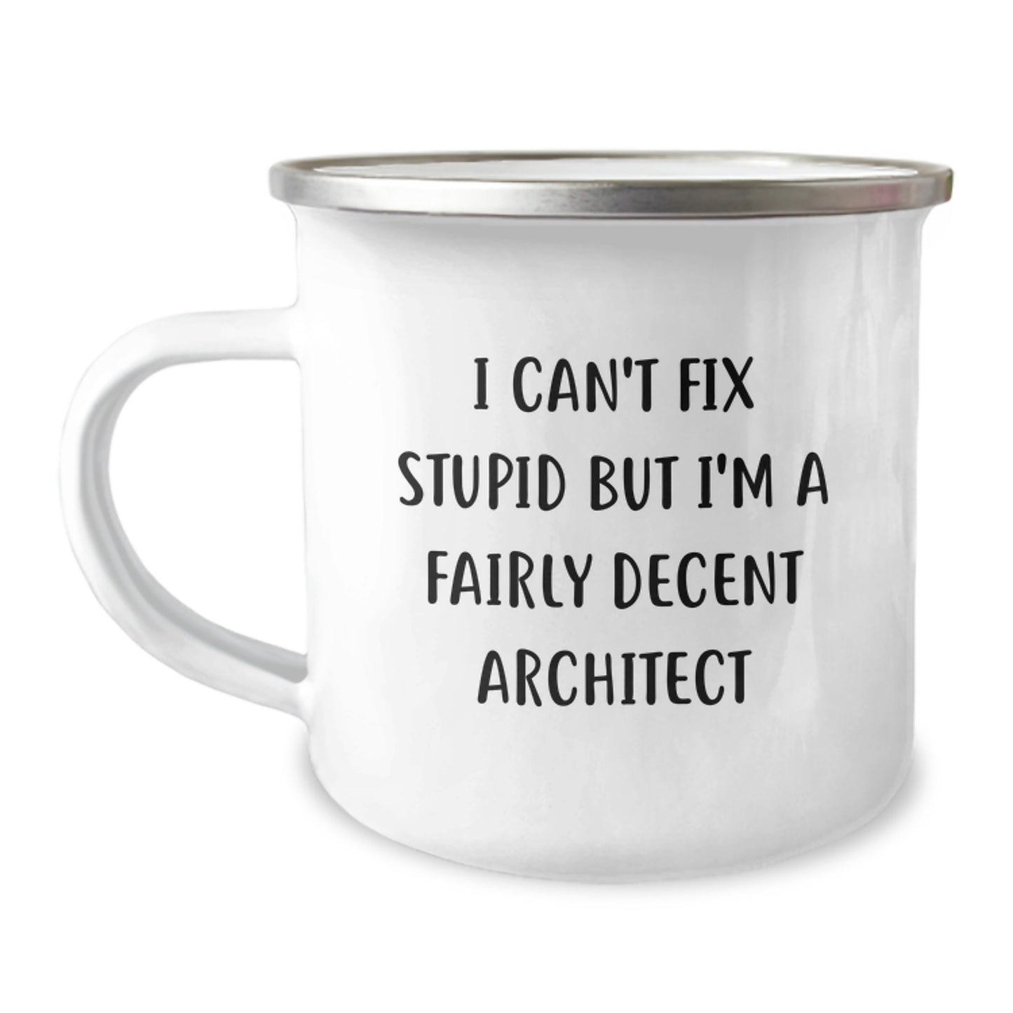 Funny Architect Gifts, I Can't Fix Stupid But I'm A Fairly Decent Architect Quote, 12 oz Camping Mug for Birthday - Image 1