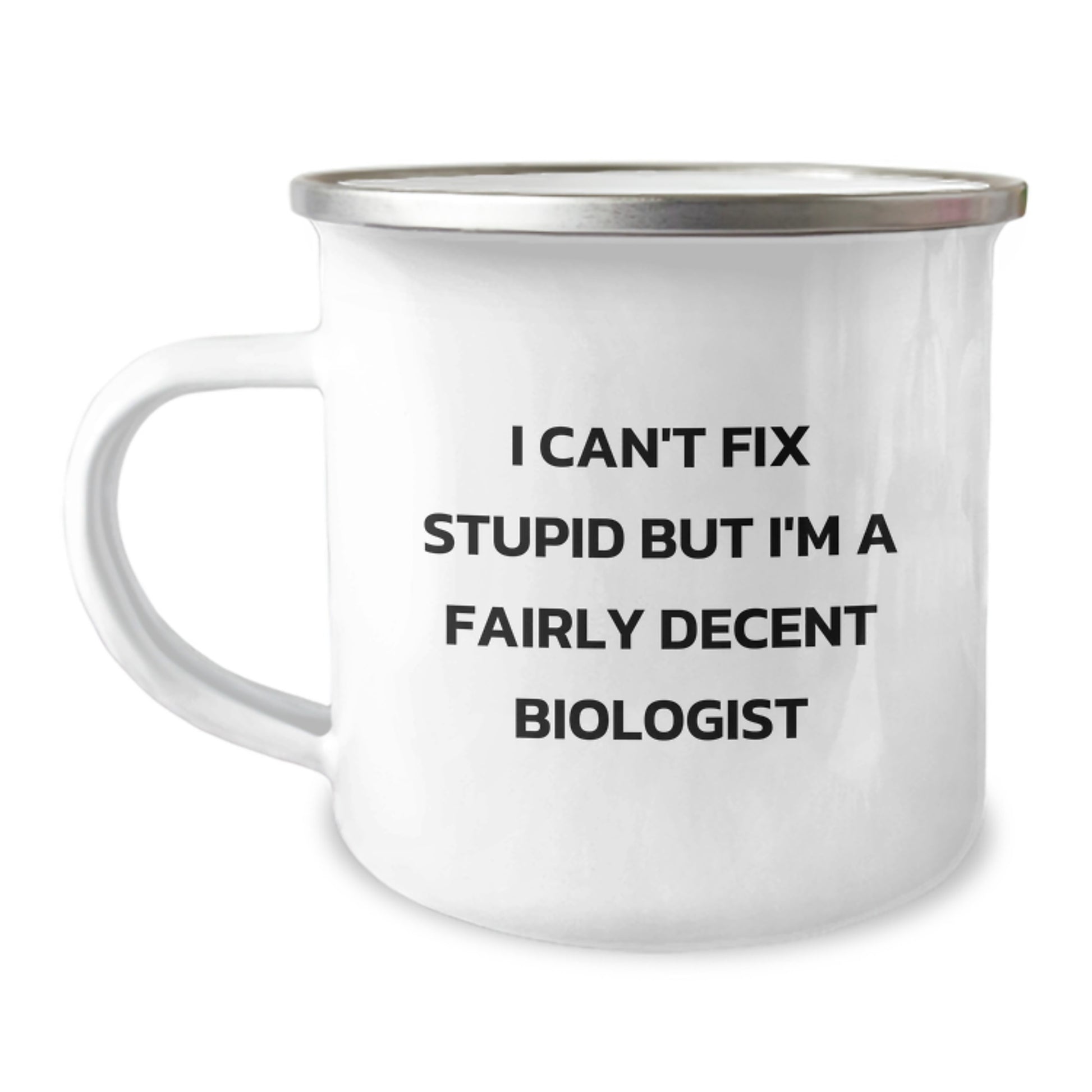 Funny Biologist Gifts for Men, Unique Christmas Unique Gifts from Husband to Biologist, 'I Can't Fix Stupid But I'm A Fairly Decent Biologist' Camping Mug - Image 1
