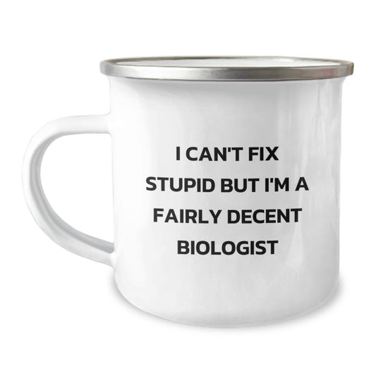 Funny Biologist Gifts for Men, Unique Christmas Unique Gifts from Husband to Biologist, 'I Can't Fix Stupid But I'm A Fairly Decent Biologist' Camping Mug - Image 1