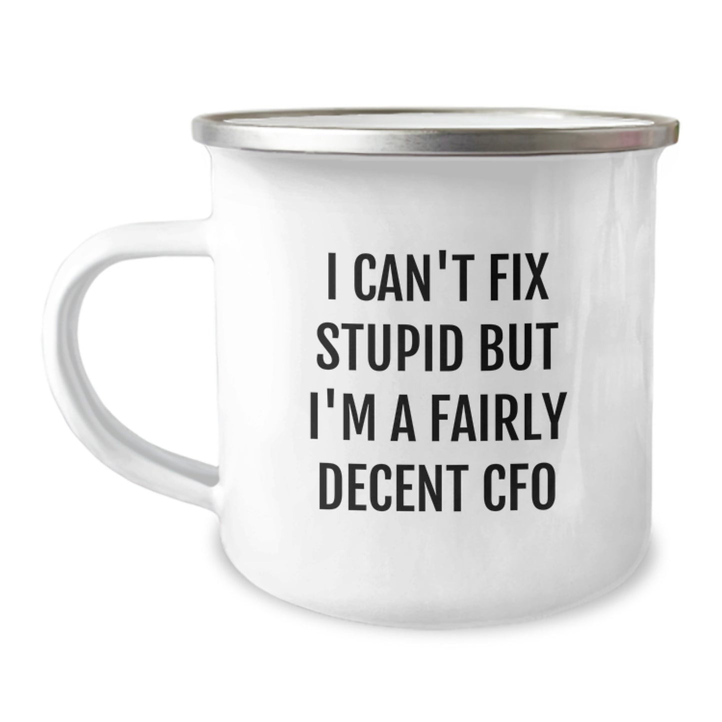Funny CFO Gifts for Men, Unique Valentine's Unique Gifts from Friends, 'I Can't Fix Stupid But I'm A Fairly Decent CFO' Camping Mug for CFO Enthusiasts - Image 1