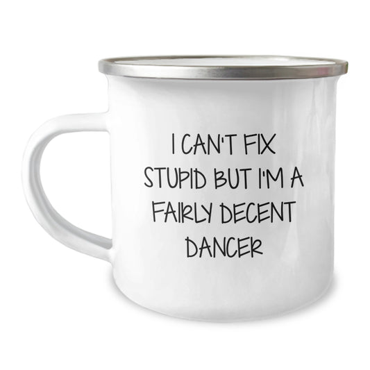 Funny Dancer Gifts for Men Women Friends, Christmas Unique Gifts from Friends, Funny Camping Mug with I Can't Fix Stupid But I'm A Fairly Decent Dancer Quote - Image 1