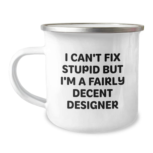 Funny Mug Gifts for Designer Friends, Unique Camping Mug, I Can't Fix Stupid, Christmas Unique Gifts from Friends to Family - Image 1