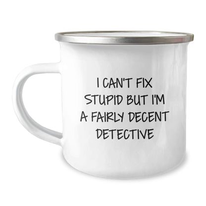 Funny Detective Christmas Unique Gifts for Men - I Can't Fix Stupid But I'm A Decent Detective Camping Mug, Ideal Gift Idea, Unique Present - Image 1