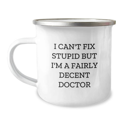 Funny Christmas Unique Gift for Doctors, Camping Mug - Unique Gifts from Friends to Family, I Can't Fix Stupid But I'm A Fairly Decent Doctor - Image 1