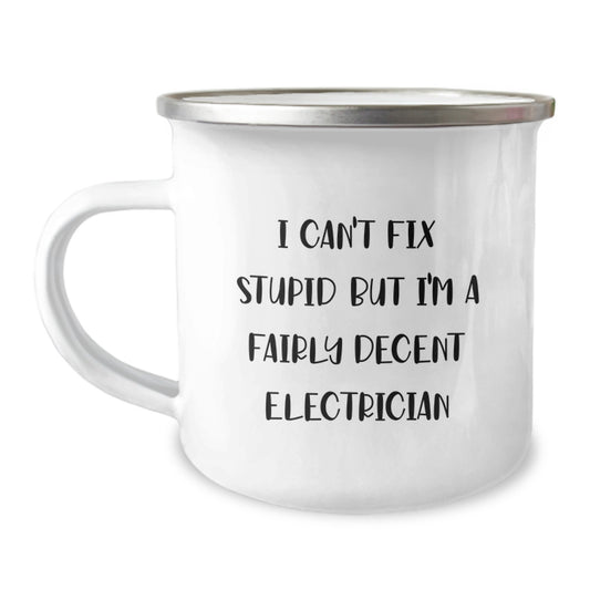 Funny Electrician Gifts for Men, 'I Can't Fix Stupid But I'm A Fairly Decent Electrician' Christmas Unique Mug for Electricians, Camping Mug for Electrician Friends - Image 1