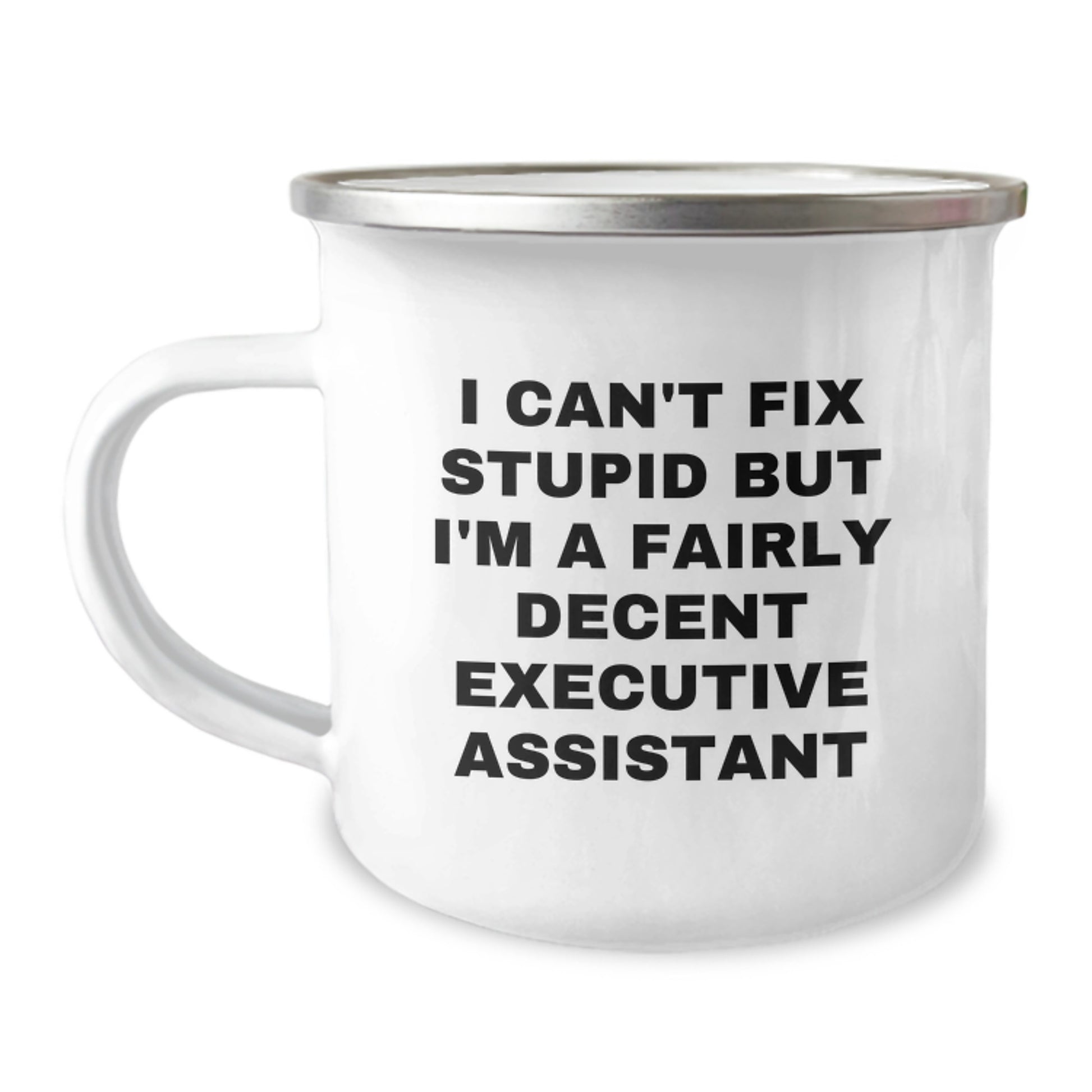 Funny Executive Assistant Gifts, Camping Mug for Friends, Coworkers, Family - I Can't Fix Stupid, Yet I'm a Fairly Decent Executive Assistant, Christmas Unique Gifts from Men, Women, Family - Image 1