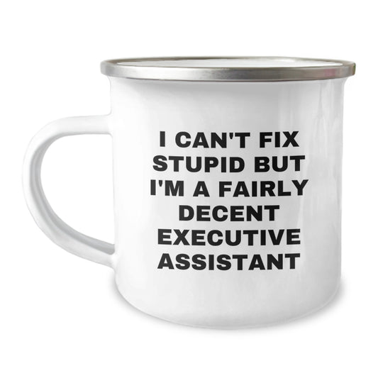 Funny Executive Assistant Gifts, Camping Mug for Friends, Coworkers, Family - I Can't Fix Stupid, Yet I'm a Fairly Decent Executive Assistant, Christmas Unique Gifts from Men, Women, Family - Image 1