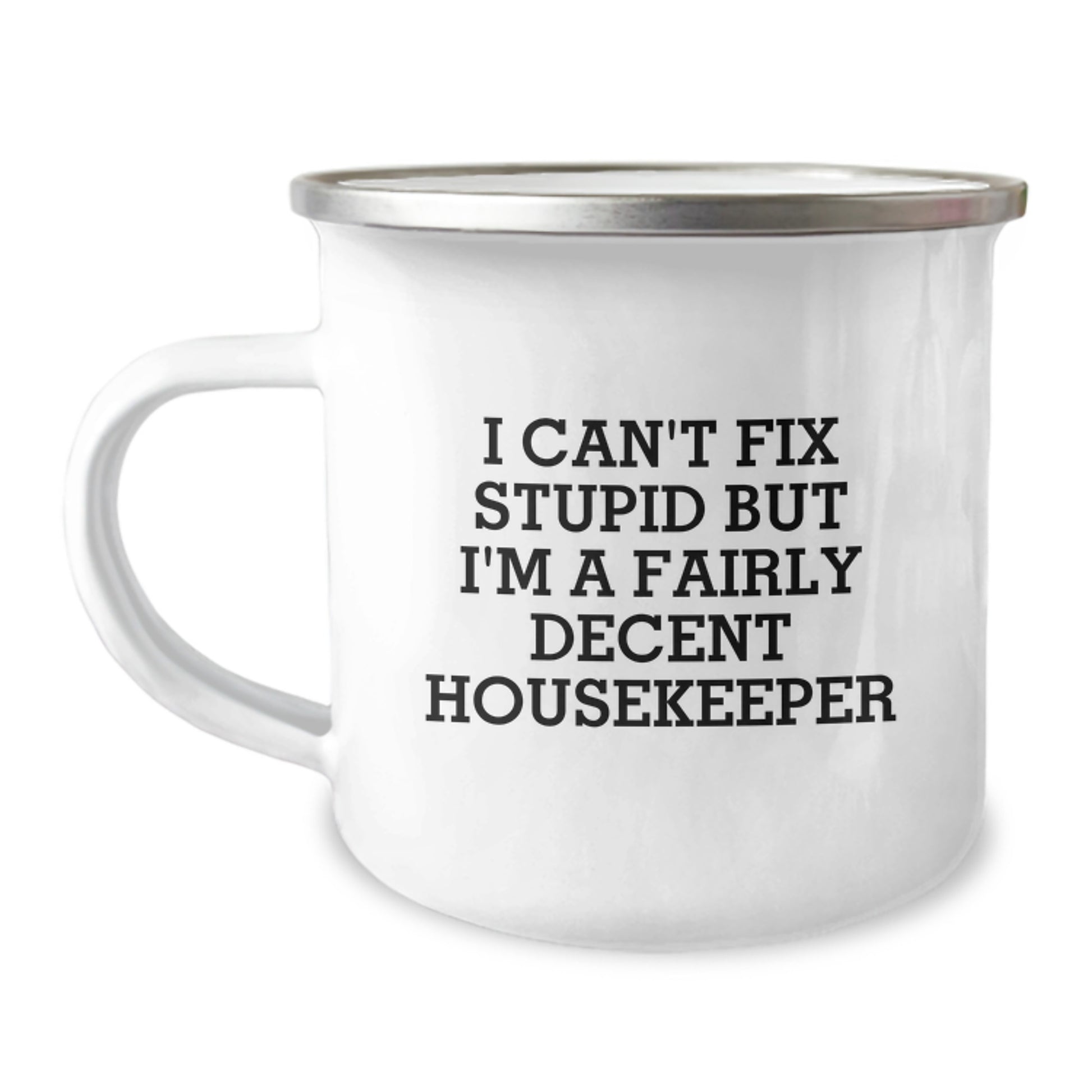 Funny Housekeeper Gifts for Men Women Friends - Camping Mug with I Can't Fix Stupid Quote, Ideal Gift for Housekeeper, Christmas Unique Present - Image 1