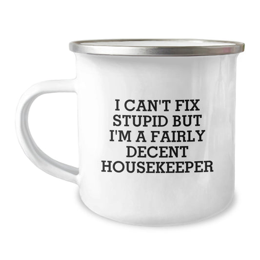 Funny Housekeeper Gifts for Men Women Friends - Camping Mug with I Can't Fix Stupid Quote, Ideal Gift for Housekeeper, Christmas Unique Present - Image 1