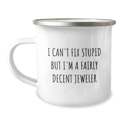 Funny Jeweler Gifts from Men - I Can't Fix Stupid but I'm A Decent Jeweler Camping Mug for Women - Image 1