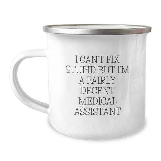 Funny Medical Assistant Gifts from Family, Unique Mother's Day Unique Gifts for Medical Assistant Women, I Can't Fix Stupid But I'm A Fairly Decent Medical Assistant Camping Mug - Image 1
