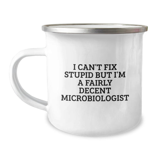 Funny Microbiologist Gifts from Men to Microbiologist Mom on Mother's Day - I Can't Fix Stupid But I'm A Fairly Decent Microbiologist Camping Mug - Image 1