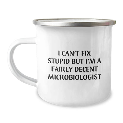 Funny Gifts for Microbiologist Friends - Camping Mug I Can't Fix Stupid But I'm A Fairly Decent Microbiologist - Image 1