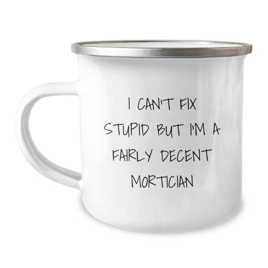 Funny Mortician Gifts from Friends for Men - I Can't Fix Stupid but I'm A Fairly Decent Mortician Christmas Unique Mugs - Image 1
