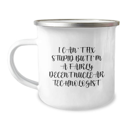 Nuclear Technologist Mom's Unique Gifts from Friends - Funny I Can't Fix Stupid Camping Mug for Women - Mother's Day Unique Gifts for Nuclear Technologist Mom - Image 1