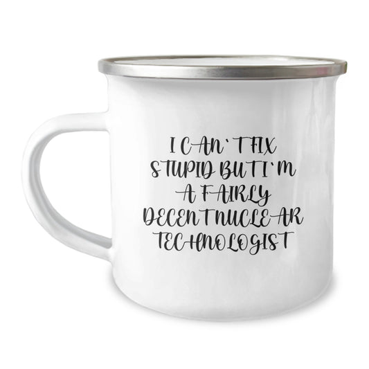 Nuclear Technologist Mom's Unique Gifts from Friends - Funny I Can't Fix Stupid Camping Mug for Women - Mother's Day Unique Gifts for Nuclear Technologist Mom - Image 1