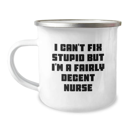 Funny Nurse Gifts - Birthday Unique Mug for Friends from Coworkers - Camping Mug with Inspirational Quote I Can't Fix Stupid But I'm A Fairly Decent Nurse - Image 1