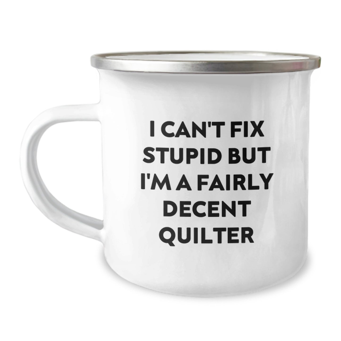 Quilter Gifts from Friends and Family - Funny Camping Mug for Christmas, 'I Can't Fix Stupid But I'm A Fairly Decent Quilter' Quote, 12 oz Stainless Steel Mug - Image 1