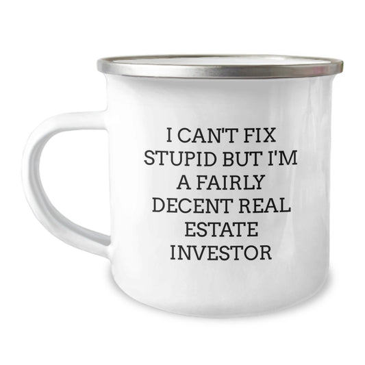 Funny Real Estate Investor Gifts from Friends for Men and Women Camping Mugs - I Can't Fix Stupid But I'm A Fairly Decent Real Estate Investor Christmas Unique Gifts - Image 1