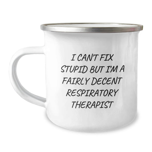 Funny Respiratory Therapist Gifts for Mom - 'I Can't Fix Stupid But I'm A Fairly Decent Respiratory Therapist' Mother's Day Unique Camping Mug from Family - Image 1