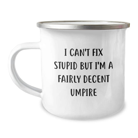 Funny Umpire Gifts for Umpire Enthusiasts, Umpire Mother's Day Unique Gifts from Friends for Umpire Camping Mug, I Can't Fix Stupid But I'm A Fairly Decent Umpire - Image 1