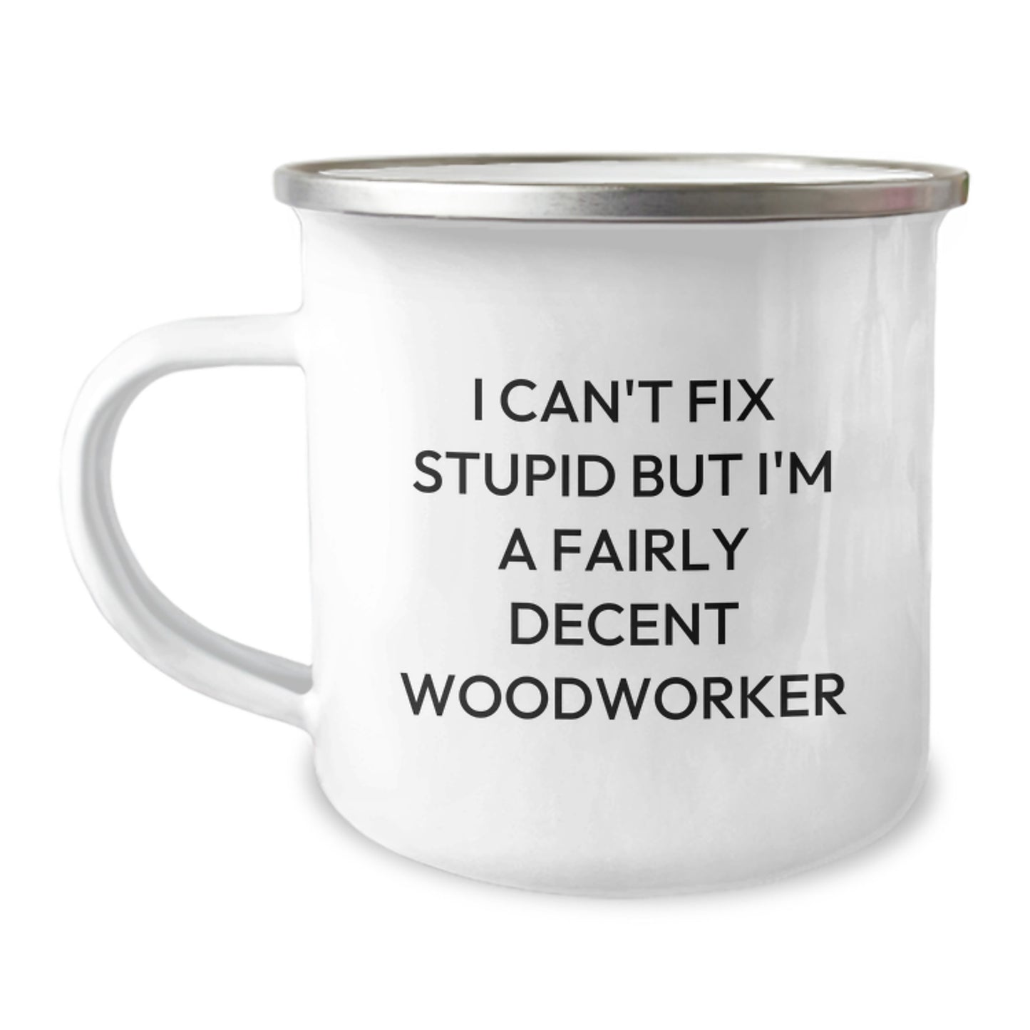 Funny Woodworker Gifts from Men to Women Friends Coworkers Family - Camping Mug - 'I Can't Fix Stupid But I'm A Fairly Decent Woodworker' Valentine's Unique - Image 1