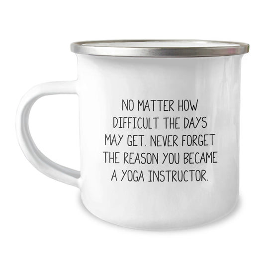 Yoga Instructor Birthday Unique Gifts from Men, Women, or Friends - Inspirational Camping Mug for Yoga Lovers - Never Forget Reason Became Yoga Instructor - Image 1