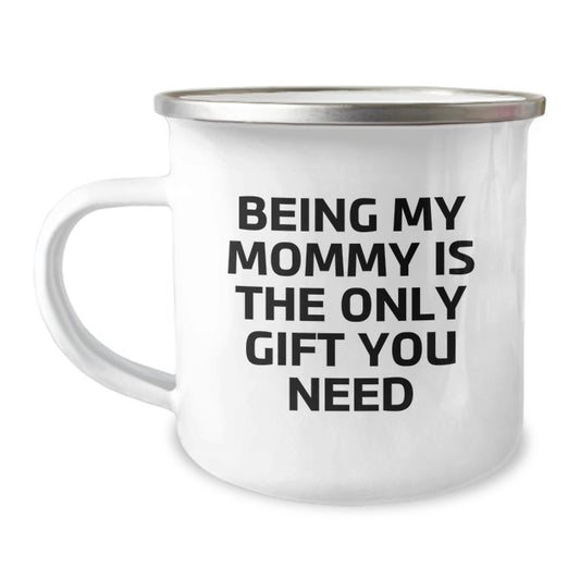 Funny Mommy Gifts from Family, Unique Birthday Unique Gifts for Mommy, Camping Mug with 'Being My Mommy Is The Only Gift You Need' - Image 1