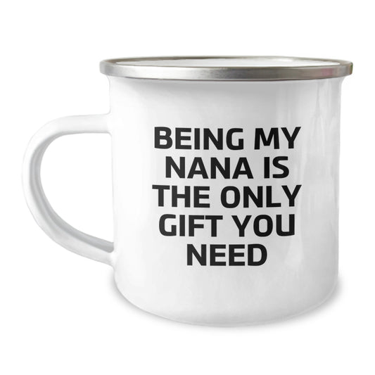 Funny Gifts from Family to Nana with Being My Nana Is The Only Gift You Need Camping Mug, Birthday Unique Gifts for Her - Image 1