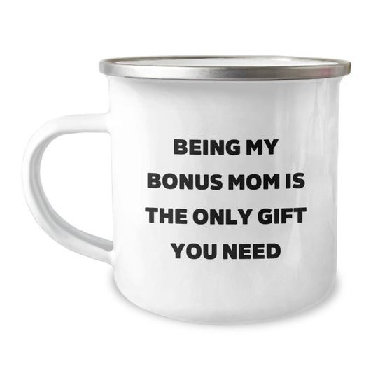 Funny Bonus Mom Gifts from Men, Women, Friends, Coworkers, Family - 'Being My Bonus Mom Is The Only Gift You Need' Valentine's Unique Gifts for Bonus Mom Camping Mug - Image 1