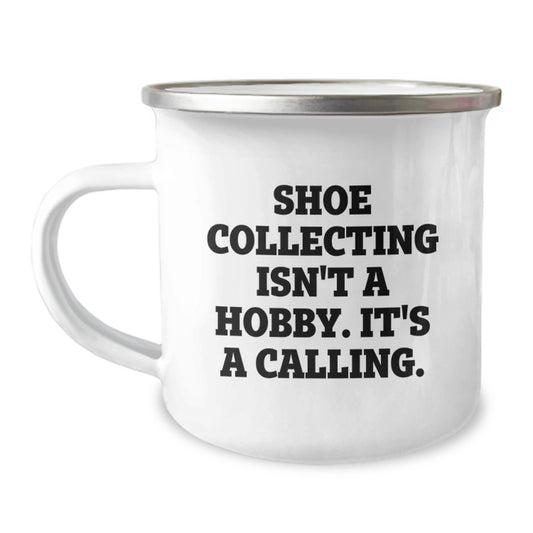 Shoe Collecting Gifts from Men, Cute Camping Mug for Shoe Collecting Enthusiasts, Valentine's Unique Gifts for Friends, 'Shoe Collecting Isn't A Hobby. It's A Calling.' - Image 1