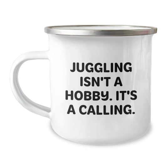 Juggling Enthusiast Gifts from Friends - Juggling Isn't A Hobby. It's A Calling. 12 oz Camping Mug for Birthday Unique Gifts - Image 1