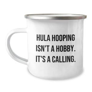 Hula Hooping Gifts from Friends - Funny Camping Mug for Birthday - 'Hula Hooping Isn't A Hobby. It's A Calling.' - Image 1