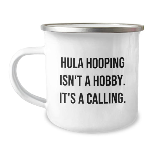 Hula Hooping Gifts from Friends - Funny Camping Mug for Birthday - 'Hula Hooping Isn't A Hobby. It's A Calling.' - Image 1