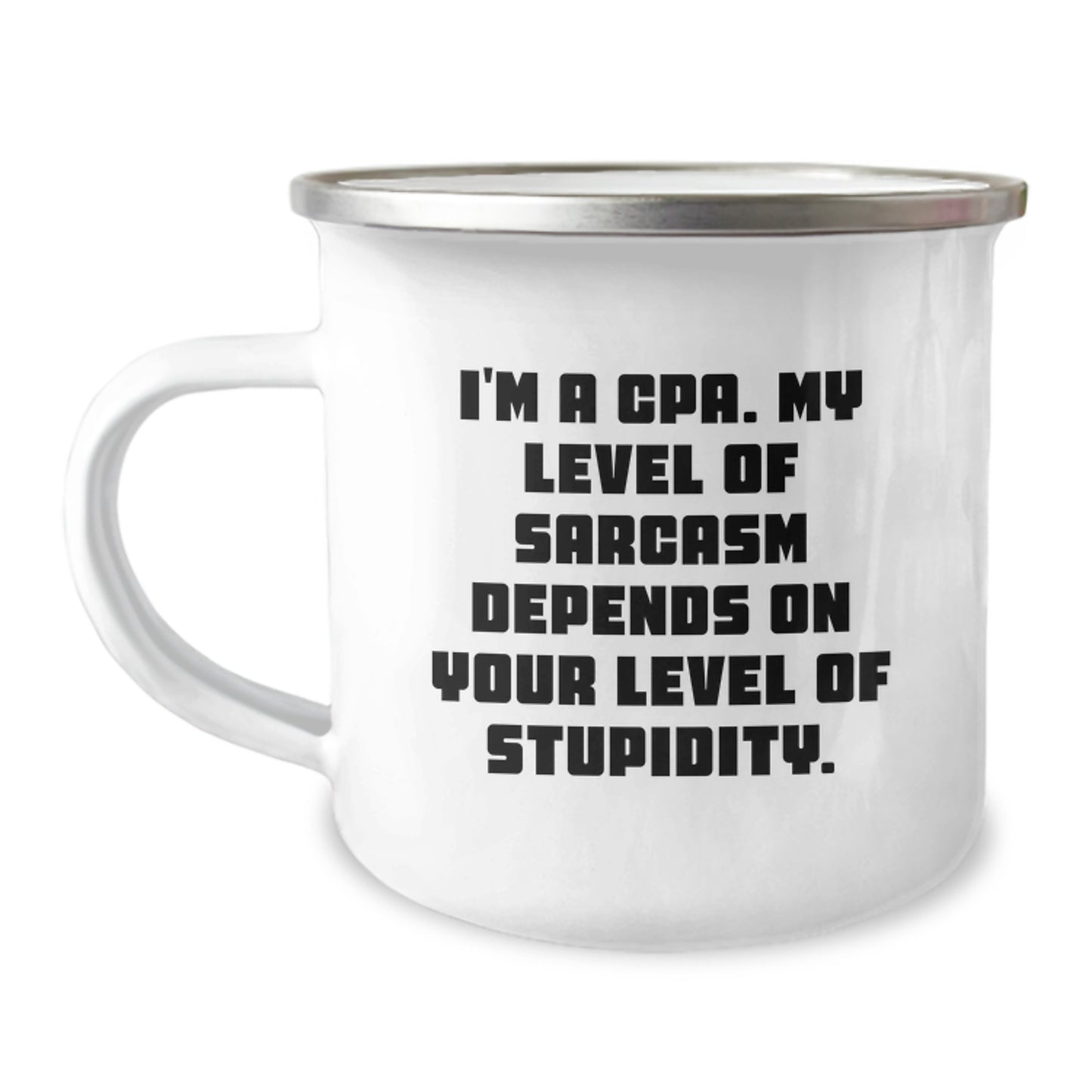 Funny CPA Camping Mug Gifts from Friends to CPA Birthday Celebration, 'I'm A Cpa. My Level Of Sarcasm Depends On Your Level Of Stupidity.' - Image 1