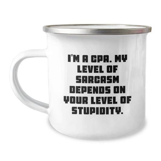 Funny CPA Camping Mug Gifts from Friends to CPA Birthday Celebration, 'I'm A Cpa. My Level Of Sarcasm Depends On Your Level Of Stupidity.' - Image 1